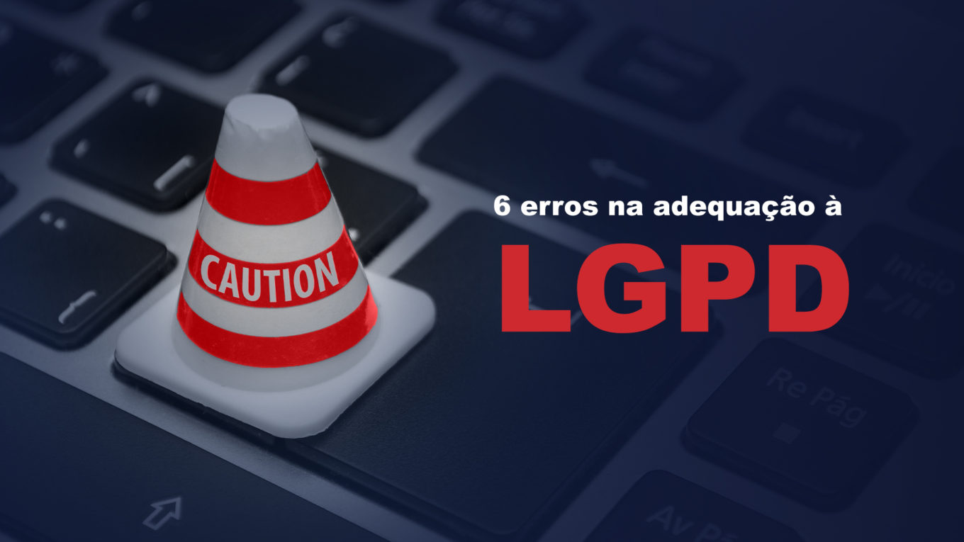 Evite estes 6 erros na adequação à LGPD