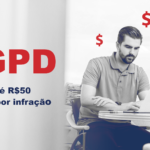 LGPD: multas até R$ 50 milhões por infração
